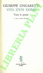 Vita d'un uomo. Tutte le poesie. A cura di Leone Piccioni