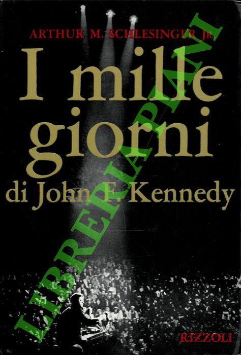 I mille giorni di John F. Kennedy alla Casa Bianca - Arthur M. jr. Schlesinger - copertina