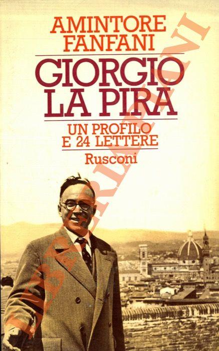 Giorgio La Pira. Un profilo e 24 lettere inedite - Amintore Fanfani - copertina