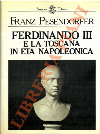 Ferdinando III e la Toscana in età napoleonica - Franz Pesendorfer - copertina