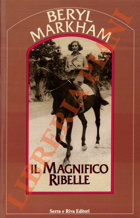 Il magnifico ribelle - Beryl Markham - copertina