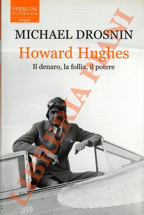 Howard Hughes. Il denaro, la follia, il potere - Michael Drosnin - copertina