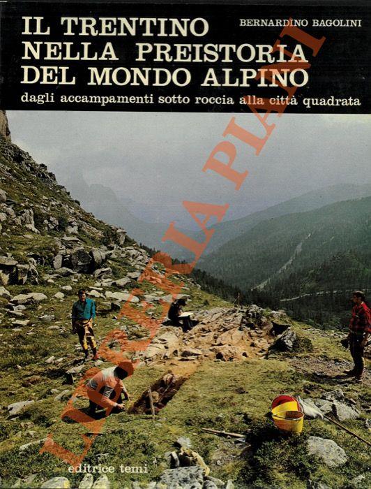 Il Trentino nella preistoria del mondo alpino. Dagli accampamenti sotto roccia alla città quadrata - Al di là della storia. I grandi capitoli della ricerca archeologica nella regione tridentina