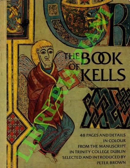 The Book of Kells. Forty-eight pages and details in colour from the manuscript in Trinity College, Dublin - Peter Brown - copertina