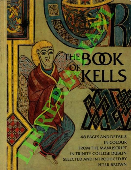 The Book of Kells. Forty-eight pages and details in colour from the manuscript in Trinity College, Dublin - Peter Brown - copertina