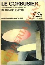 Le Corbusier. The life and work of the artist illustrated with 80 colour plates