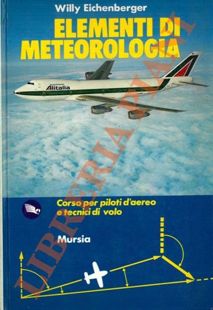 Elementi di meteorologia. Corso per piloti d'aereo e tecnici di volo - Willy Eichenberger - copertina