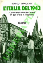 L' Italia del 1943. Come eravamo nell'anno in cui crollò il fascismo