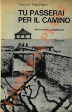 Tu passerai per il camino. Vita e morte a Mauthausen.