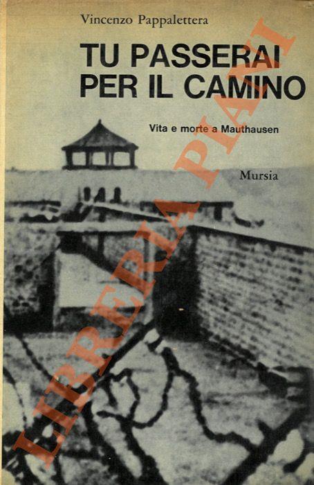 Tu passerai per il camino. Vita e morte a Mauthausen. - Vincenzo Pappalettera - copertina