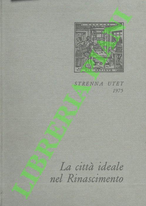 città ideale nel Rinascimento. Scritti di: Alberti, Filarete, Francesco di Giorgio Martini, Cataneo, Palladio, Vasari il Giovane, Scamozzi - Gianni Carlo Sciolla - copertina