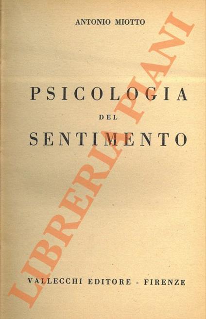 Psicologia del sentimento. Psicologia del comportamento sociale. Istinto e società animale - Antonio Miotto - copertina