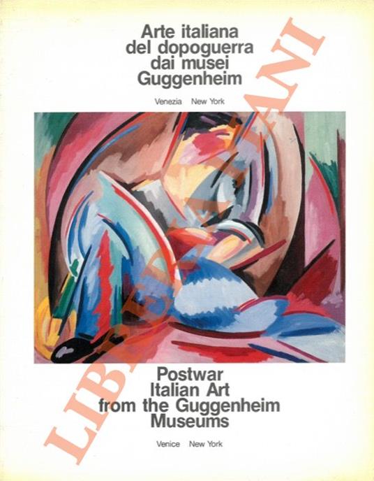 Arte italiana del dopoguerra dai musei Guggenheim. Postwar Italian Art from the Guggenheim Museums - Fred Licht - copertina