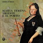 Maria Teresa, Trieste e il porto. Mostra storica realizzata in collaborazione con la Sovraintendenza Archivistica l'Archivio di Stato l'Ente Porto il Circolo Numismatico Triestino