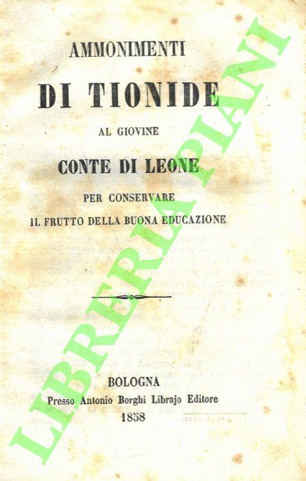 Ammonimenti di Tionide al giovine Conte di Leone per conservare il frutto della buona educazione. - Anonimo - copertina