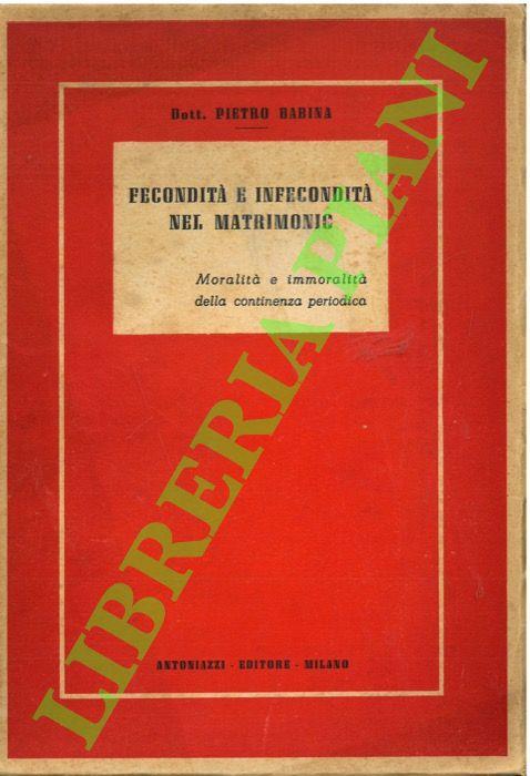 Fecondità e infecondità nel matrimonio. Moralità e immoralità della continenza periodica - Pietro Babina - copertina
