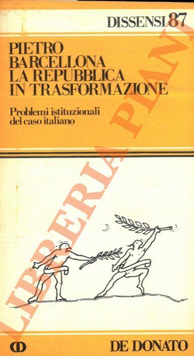 Repubblica in trasformazione. Problemi istituzionali del caso italiano - Pietro Barcellona - copertina
