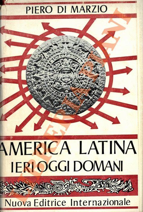 America Latina. Ieri Oggi Domani - Piero Di Marzio - copertina