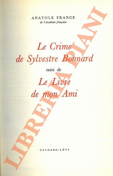Le Crime des Sylvestre Bonnard suivi de Le Livre de mon Ami - Anatole France - copertina