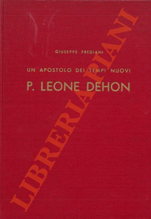 Un apostolo dei tempi nuovi, P. Leone Giovanni Dehon, fondatore dei "Sacerdoti del S. Cuore"