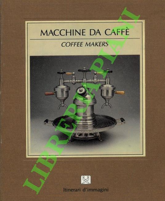 Macchine da caffè. Coffee machines. - Ambrogio Fumagalli - copertina