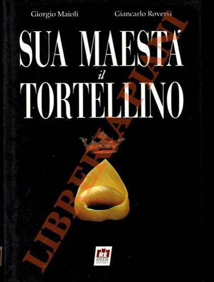 Sua Maestà il tortellino - Giorgio Maioli - copertina