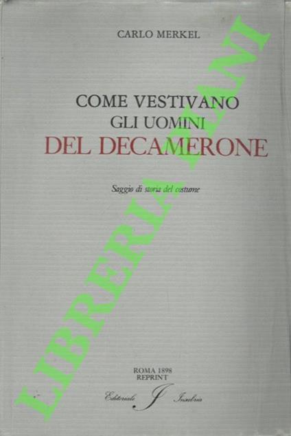 Come vestivano gli uomini del “Decameron”. Saggio di storia del costume - Carlo Merkel - copertina
