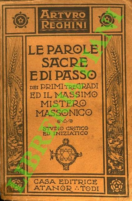 Le Parole Sacre e di Passo dei primi tre Gradi e il Massimo Mistero Massonico. Studio critico ed iniziatico. - Arturo Reghini - copertina