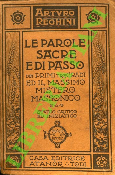 Le Parole Sacre e di Passo dei primi tre Gradi e il Massimo Mistero Massonico. Studio critico ed iniziatico. - Arturo Reghini - copertina