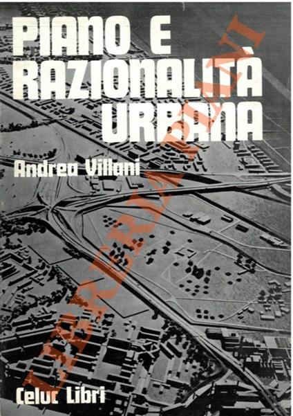 Piano e razionalità urbana. Il ruolo dei servizi collettivi nell'organizzazione della città e del territorio - Andrea Villani - copertina
