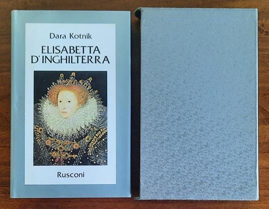 Elisabetta d’Inghilterra. Una donna al potere - Dara Kotnik - copertina