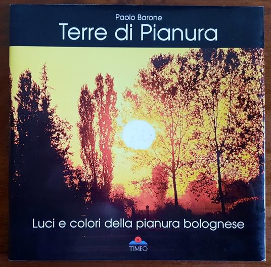 Terre di pianura. Luci e colori della pianura Bolognese - Paolo Barone - copertina