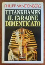 Tutankhamen. Il faraone dimenticato