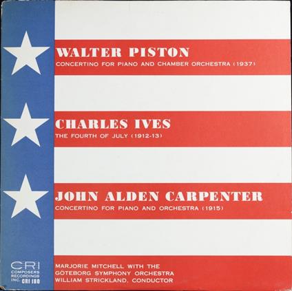 Fourth Of July / Concertino For Piano And Chamber Orchestra / Concertino For Piano And Orchestra - Vinile LP di Charles Ives,John Alden Carpenter,Walter Piston