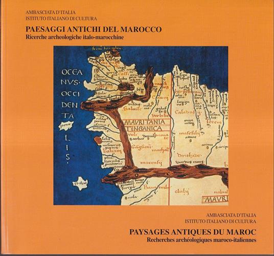 Paesaggi antichi del Marocco Ricerche archeologiche italo-marocchine - Paysages antiques du Maroc Recherches archeologogiques maroco-italiennes Rabat, maggio 2002 A cura di Papi Emanuele e Cinzia Vismara Coordinamento Wanda Grillo Presentazione Alber - Autori Vari - copertina
