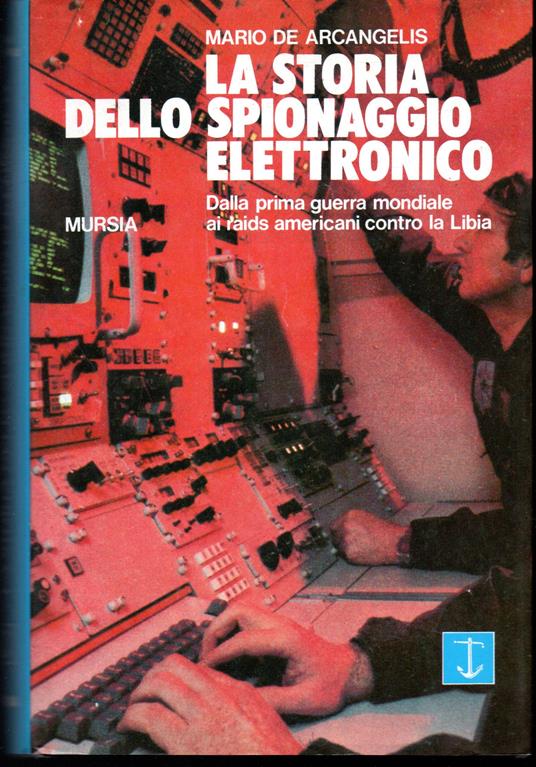 storia dello spionaggio elettronico Dalla prima guerra mondiale ai raids americani contro la Libia - Mario De Arcangelis - copertina