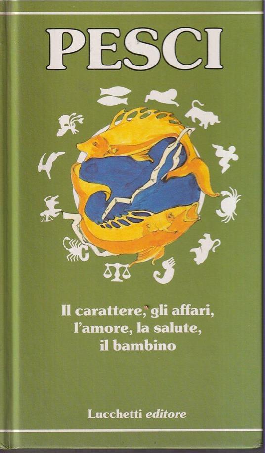 I Pesci Il carattere, gli affari, l'amore, la salute, il bambino - Sandro Bellei - copertina