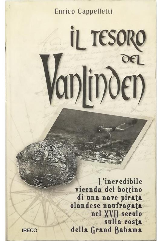 Il tesoro del Vanlinden L'incredibile vicenda del bottino di una nave pirata olandese naufragata nel XVII secolo sulla costa della Grand Bahama - Enrico Cappelletti - copertina