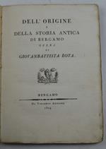 Dell'origine e della storia antica di Bergamo…