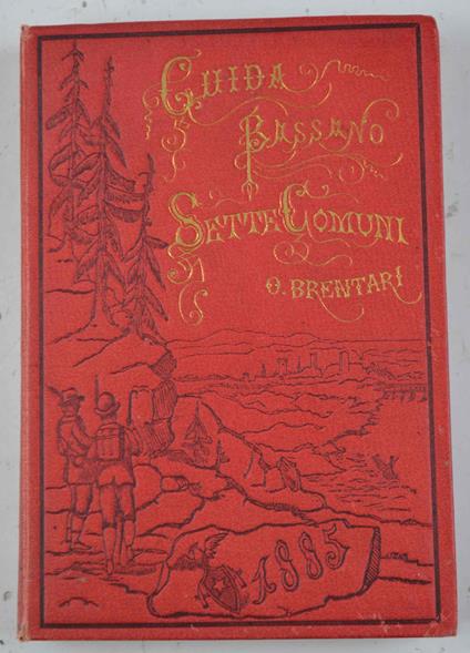 Guida storico-alpina di Bassano - Sette Comuni - Canale di Brenta - Marostica - Possagno… - Ottone Brentari - copertina