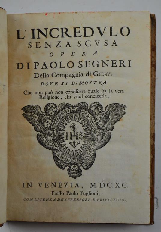 L' incredulo senza scusa... dove si dimostra che non può non conoscere quale sia la vera Religione, chi vuol conoscerla - Paolo Segneri - copertina