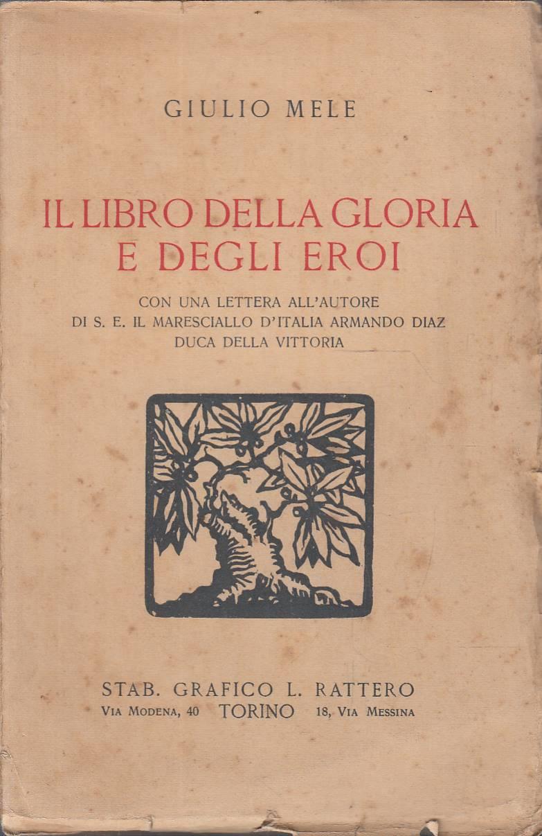 Il libro della gloria e degli eroi. Con una lettera all’autore di S.E. il Maresciallo d’Italia Armando Diaz Duca della Vittoria