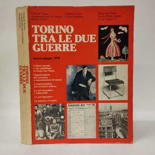 Torino tra le due guerre. Cultura operaia e vita quotidiana in borgo San Paolo. Organizzazione del consenso e comunicazioni di massa. L'organizzazione del territorio urbano. Le arti decorative e industriali. Le arti figurative. La musica e il teatro - copertina