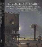 Le Collezioni D'Arte della Cassa di Risparmio di Padova e Rovigo, della Cassa di Risparmio di Venezia e di Friulcassa