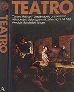 Teatro. Cesare Molinari - Lo spettatore drammatico nei momenti della sua storia dalle origini a oggi