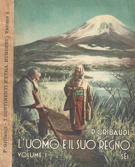 L' uomo e il suo regno. Letture geografiche per la scuola media in conformità dei programmi 1940 - XVIII. Volume I: I continenti extra europei - Piero Gribaudi - copertina