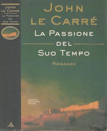 La Passione del Suo Tempo - John Le Carré - copertina