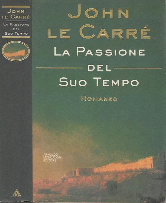 La Passione del Suo Tempo - John Le Carré - copertina