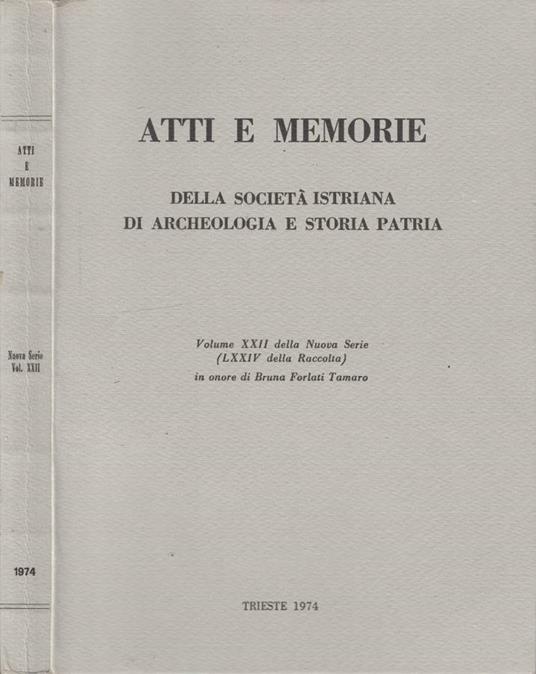 Atti e memorie della Società Istriana di Archeologia e Storia Patria vol XXII nuova serie (LXXIV della Raccolta) 1974 - Bruna Forlati Tamaro - copertina