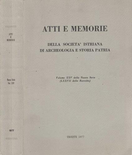 Atti e memorie della Società Istriana di Archeologia e Storia Patria vol XXV della Nuova serie (LXXVIII della Raccolta) - Bruna Forlati Tamaro - copertina